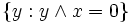 \{ y : y \wedge x = 0\}